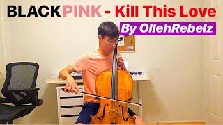 BLACKPINK - Kill This Love (OllehRebelz Cover) [w/ Cello]