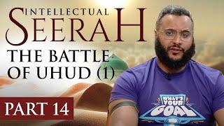 Intellectual Seerah | Part 14 - The Battle of Uhud (1)