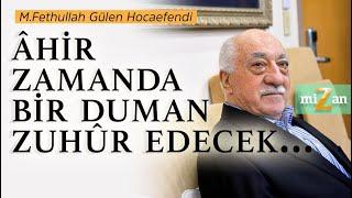 Âhir zamanda bir duman zuhûr edecek... | M. Fethullah Gülen Hocaefendi