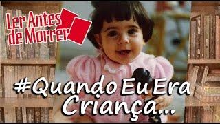 #QuandoEuEraCriança | Ler Antes de Morrer