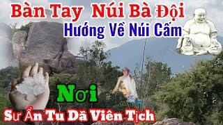 Xuất hiện đá bàn tay Núi Bà Đội Om hướng về Núi Cấm ( Nơi Sư Thầy Ẩn Tu viên Tịch | Châu Phú Area 51