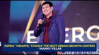 ‘Aspen,’ ‘Vidarte,’ ‘Stanza’ the next urban growth centers – Manny Villar