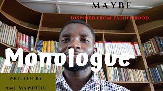 Actor Monologue - Maybe | Amu Mawutoh (inspired from Fatherhood )