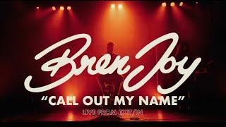 Bren Joy - Call Out My Name (Live Performance)