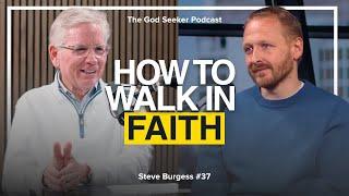 How To Walk In Faith | Steve Burgess | #37