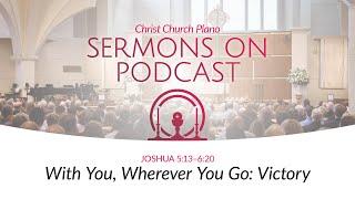 With You, Wherever You Go: Victory | Joshua 5:13–6:20