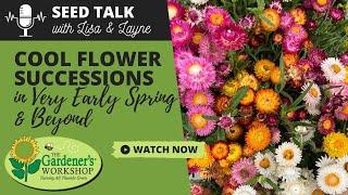 Seed Talk #75 - Cool Flower Succession Planting in Very Early Spring & Beyond