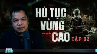 Nghe truyện ma HỦ TỤC VÙNG CAO - TẬP 2 | Truyện ma dân tộc Lê Huy An diễn đọc