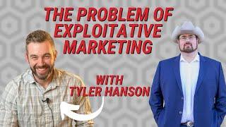 The Problem of Exploitative Marketing with Tyler Hanson