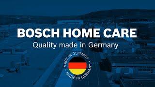 Bosch Home Care Quality Made in Germany