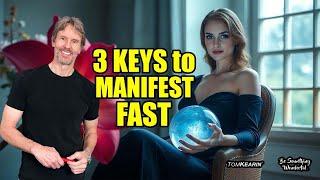 3 Powerful Keys to Manifesting Anything You Can Possibly Imagine