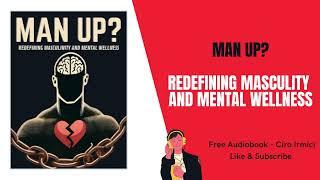 Man Up? Redefining Masculinity and Mental Wellness | Free Audiobook Irmici C.