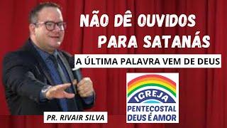 PR. RIVAIR SILVA | PARE DE DAR OUVIDOS A SATANÁS | A ÚLTIMA PALAVRA VEM DE DEUS | JOÃO 11