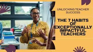 The 7 Habits of Exceptionally Impactful Teachers