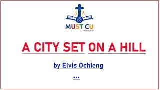 Topic: City set on a high hill//By Elvis Ochieng