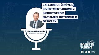 #10 | Exploring Türkiye’s Investment Journey: Insights from Nathaniel Rothschild of Volex