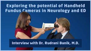 Exploring the potential of Handheld Fundus Cameras in Neurology and ED with Dr. Rudrani Banik, M.D.