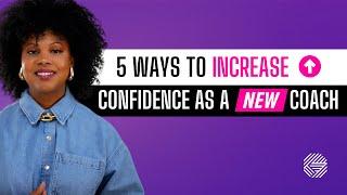 5 Ways to Increase Your Confidence as a New Coach