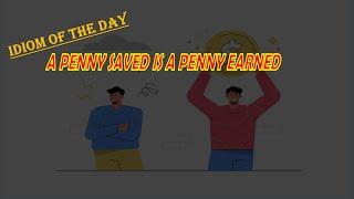 【IDIOM OF THE DAY】-- A PENNY SAVED IS A PENNY EARNED