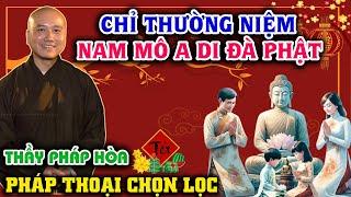 Chỉ Thường Niệm A DI ĐÀ PHẬT I Vấn Đáp Mới Thầy Thích Pháp Hòa 2025 #thichphaphoa