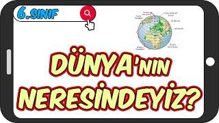 Dünya'nın Neresindeyiz? / Taktikli Konu Anlatımı  6.Sınıf Sosyal #2023