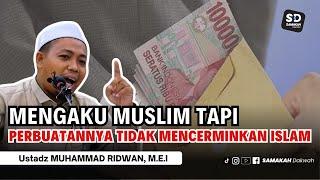 Mengaku Muslim, Tapi Perbuatannya Tidak Mencerminkan Islam! Ustadz Muhammad Ridwan