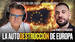  DIRECTO 09/09/2024 - 'la AUTODESTRUCCIÓN de EUROPA' con Roberto Vaquero