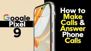 Google Pixel 9 How to Make Calls and Answer Phone Calls