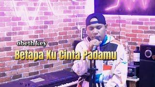 BETAPA KU CINTA PADAMU COVER OBET KEY