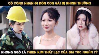 Cô Công Nhân Đi Đón Con Gái Bị Khinh Thường Không Ngờ Là Thiên Kim Thất Lạc Của Gia Tộc Nghìn Tỷ