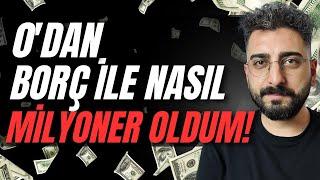 0'DAN BORÇ İLE NASIL MİLYONER OLDUM!