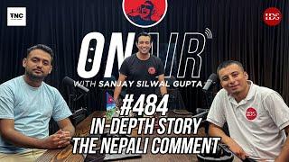 On Air With Sanjay #484 - IN-Depth Story and The Nepali Comment Return!