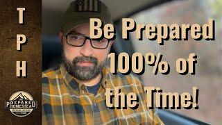 Be Prepared 100% of the Time!