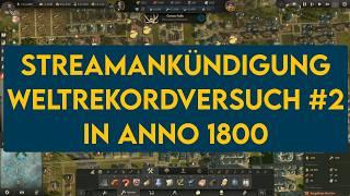 Streamankündigung: Weltrekordversuch #2 in Anno 1800