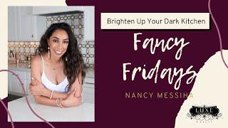 Tips to Brighten Up a Dark Kitchen! | Fancy Fridays with Nancy Messiha