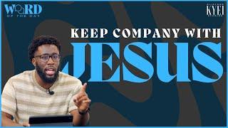 Keep Company With Jesus | Word Of The Day