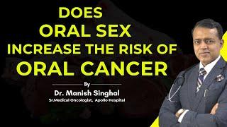 Is There a Connection Between Oral Sex and Oral Cancer? | Dr. Manish Singhal