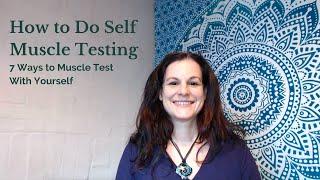 How to Do Self Muscle Testing - 7 Ways to Muscle Test With Yourself