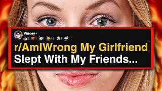 r/AmIWrong My Girlfriend Slept With My Friends...