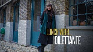 Lunch With... Dilettante