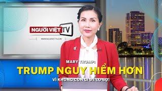 Mary Trump: Trump nguy hiểm hơn vì không còn gì để lo sợ!