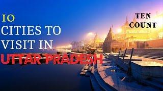 TEN BEAUTIFUL CITIES OF UTTAR PRADESH ONE MUST VISIT || TEN COUNTS