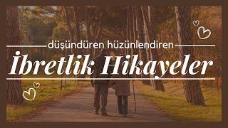 Düşündüren Hüzünlendiren Ders Veren | İBRETLİK HİKAYELER