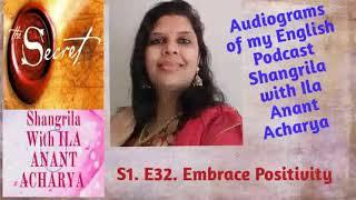 S1.E32.Embrace Positivity. Audiogram of my Podcast Shangrila with Ila Anant Acharya English Language