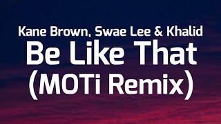 Kane Brown - Be Like That (MOTi Remix) (Lyrics) Ft. Khalid & Swae Lee "sometimes it be like that"