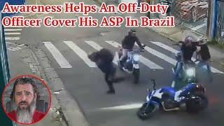 Awareness Helps An Off-Duty Officer Cover His ASP In Brazil