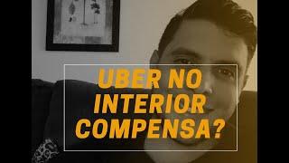 AFINAL UBER NO INTERIOR COMPENSA?! - RESPONDIDO