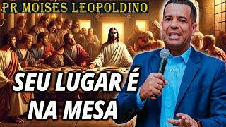 Pr Moisés Leopoldino: SEU LUGAR É NA MESA | CULTO PROFÉTICO IMPACTANTE - Pregação Evangélica 2024