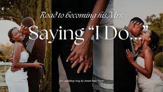 Road to becoming his Mrs: Saying I Do