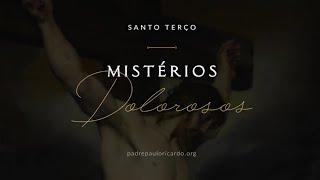 Rosário - Mistérios Dolorosos com Padre Paulo Ricardo